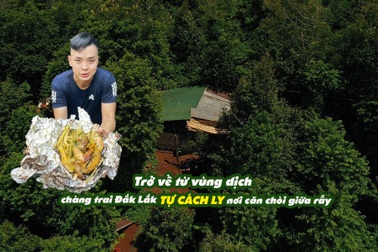 Trở về từ TPHCM, chàng trai Đắk Lắk tự cách ly 21 ngày căn chòi trên rẫy