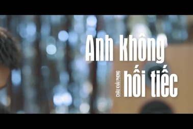 Anh không hối tiếc - Châu Khải Phong