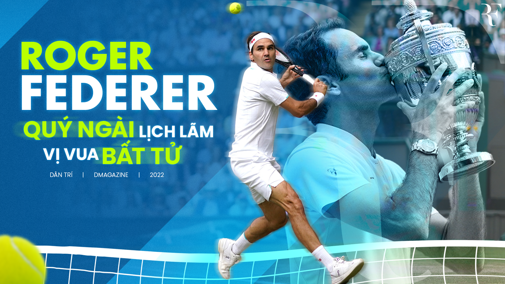 Roger Federer: Quý ngài lịch lãm, "vị vua" bất tử