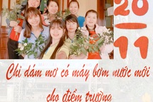 20/11 của 8 cô giáo trẻ đứng lớp không lương: Chỉ dám mơ có máy bơm nước