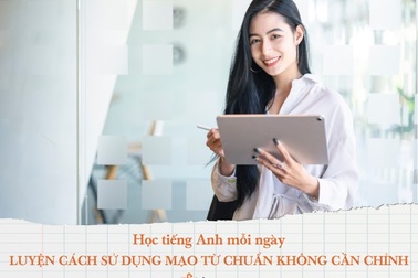 Học tiếng Anh mỗi ngày: Luyện cách sử dụng mạo từ “a/an/the” chuẩn không cần chỉnh