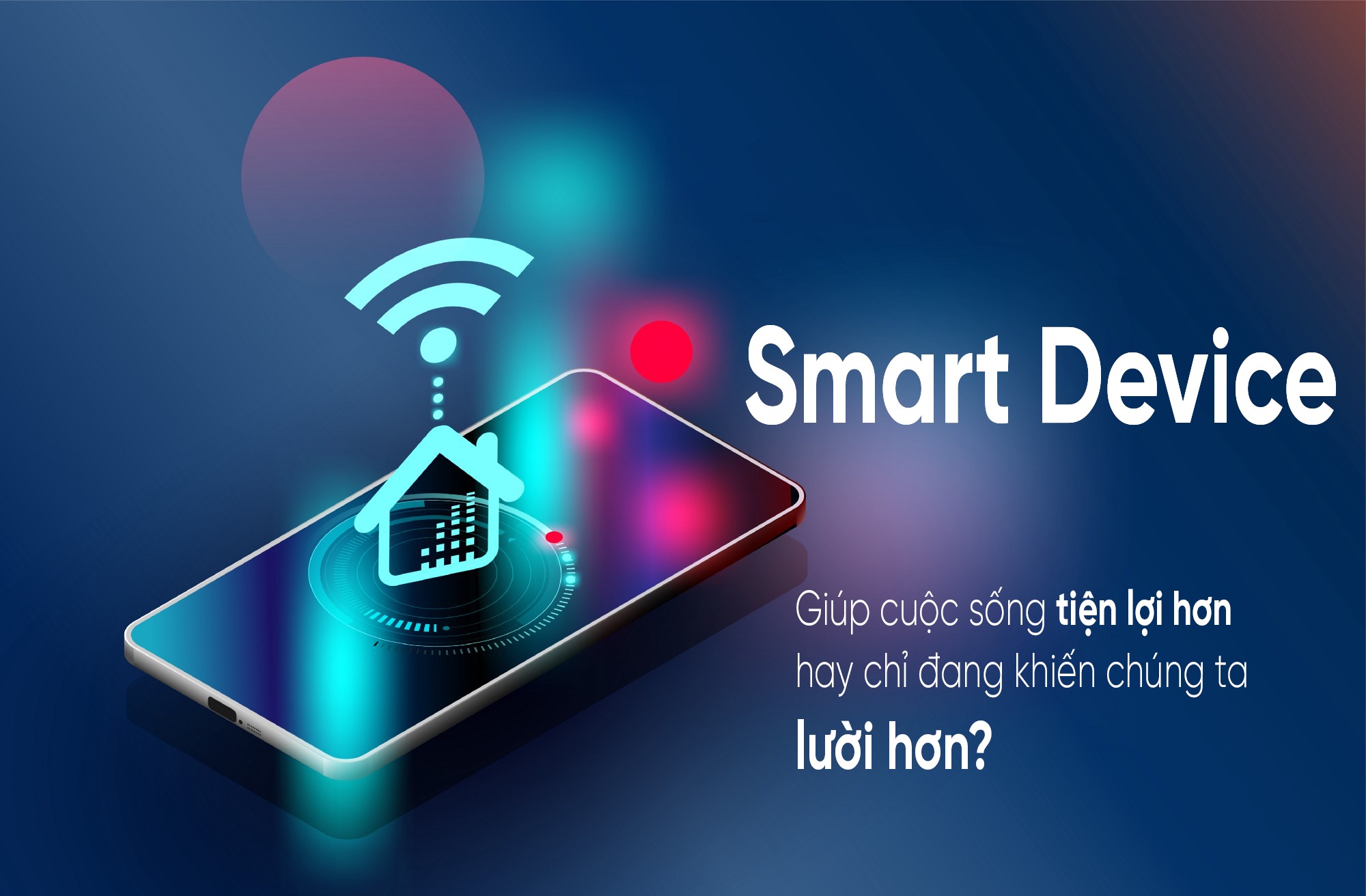 Smart home có thực sự khiến cuộc sống tiện lợi, hay chỉ khiến chúng ta lười hơn?