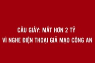 Hà Nội: Người đàn ông mất 2,6 tỷ đồng sau cú điện thoại của "người lạ"