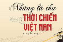 Những lá thư thời chiến: Kỷ vật vô giá của thế hệ dâng hiến trọn tuổi xuân