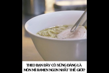 Nuốt nước bọt với tô mì Ramen được mệnh danh “ngon nhất thế giới”.