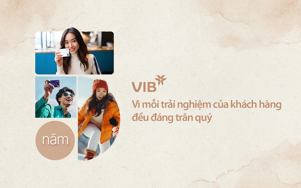 VIB: Vì mỗi trải nghiệm của khách hàng đều đáng trân quý - 1 VIB: Vì mỗi trải nghiệm của khách hàng đều đáng trân quý - 1