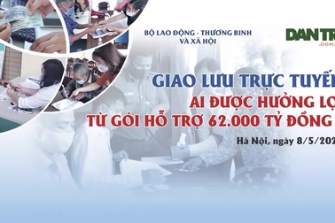 Ai sẽ được hưởng lợi từ gói an sinh 62.000 tỷ đồng?