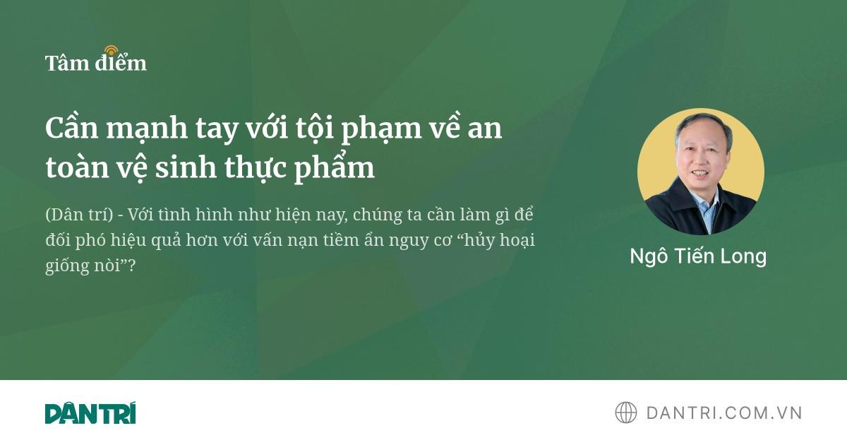 Cần mạnh tay với tội phạm về an toàn vệ sinh thực phẩm