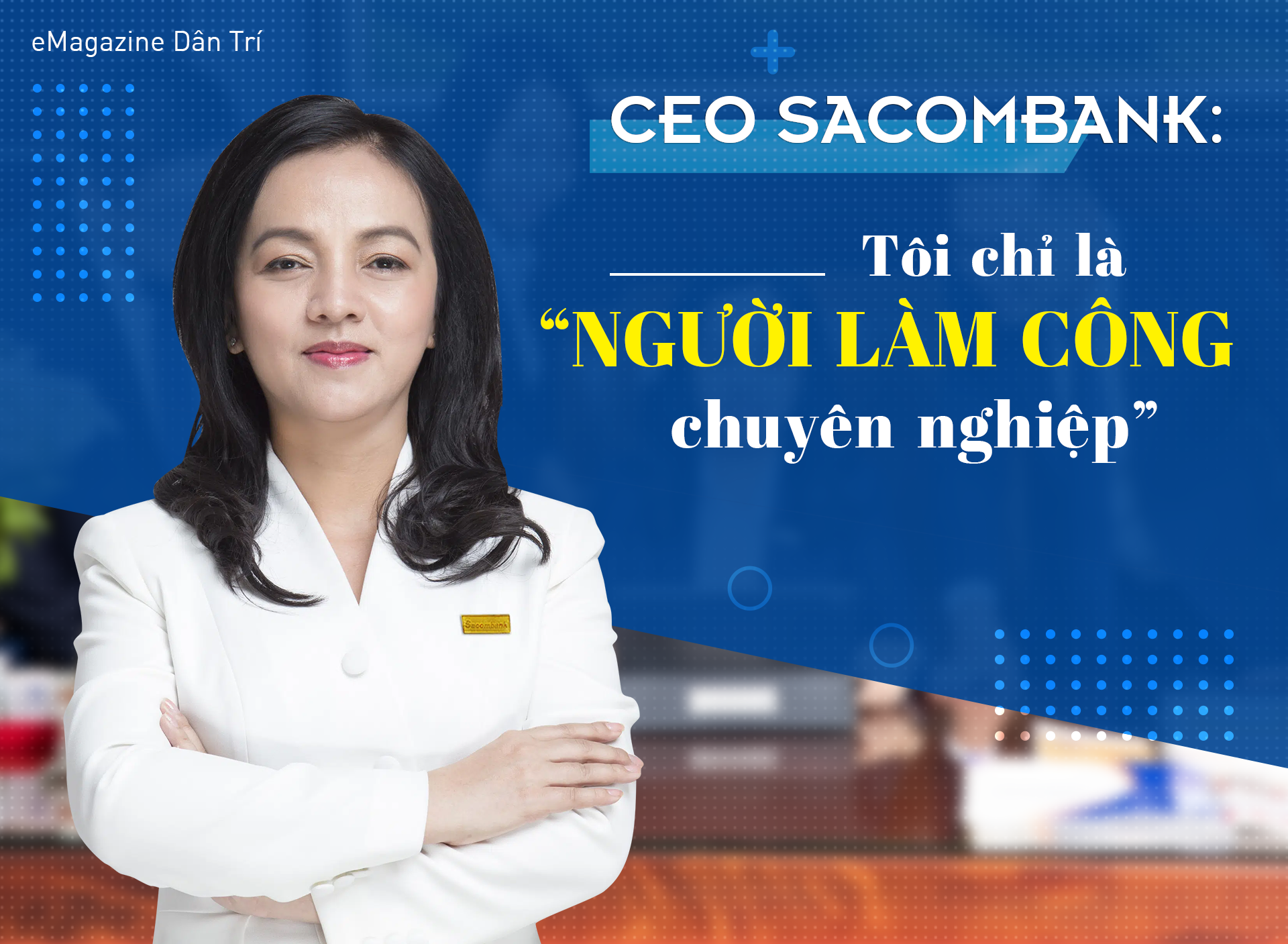 CEO Sacombank: Tôi chỉ là "người làm công chuyên nghiệp"