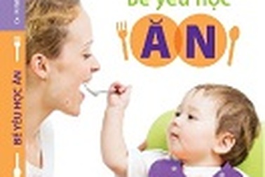 “Bé yêu học ăn” – Giải pháp nuôi ăn khoa học
