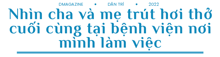 Bác sĩ cứu sống hàng trăm F0 bất lực nhìn cả cha lẫn mẹ qua đời vì Covid-19 - 1 Bác sĩ cứu sống hàng trăm F0 bất lực nhìn cả cha lẫn mẹ qua đời vì Covid-19 - 1