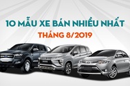 Top 10 mẫu xe bán chạy nhất tháng 8/2019: Vắng hàng "hot" Toyota Fortuner