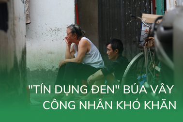 "Tín dụng đen" bủa vây công nhân khó khăn