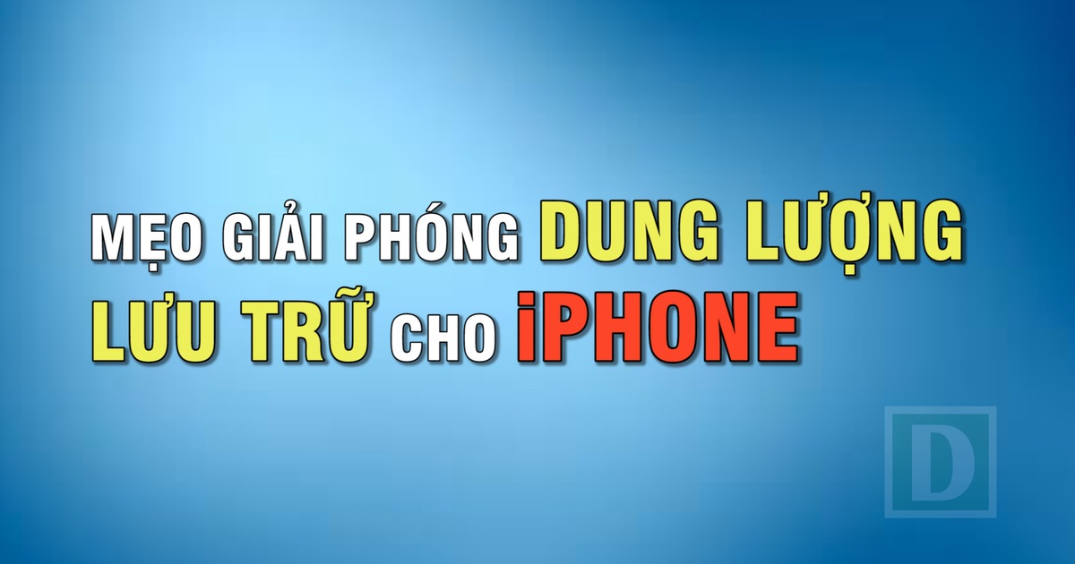 Thủ thuật giải phóng dung lượng lưu trữ trên iPhone “siêu tốc” Báo