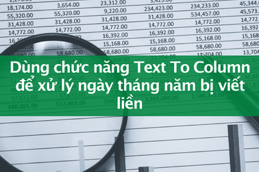 Tin học excel: Xử lý chớp nhoáng dữ liệu ngày tháng năm bị viết liền