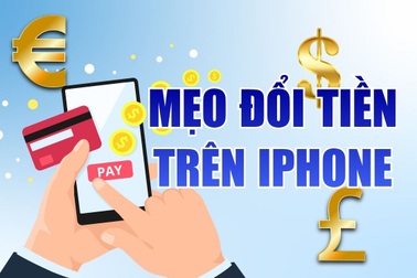 Mẹo quy đổi tiền tệ ngay trên iPhone, nhiều người chưa biết