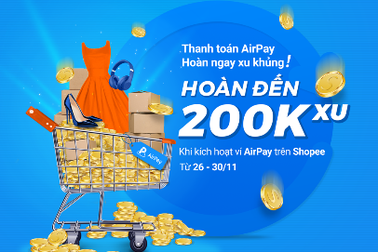 Cơ hội nhận đến 200.000 xu trên Shopee khi thanh toán AirPay từ 26-30.11