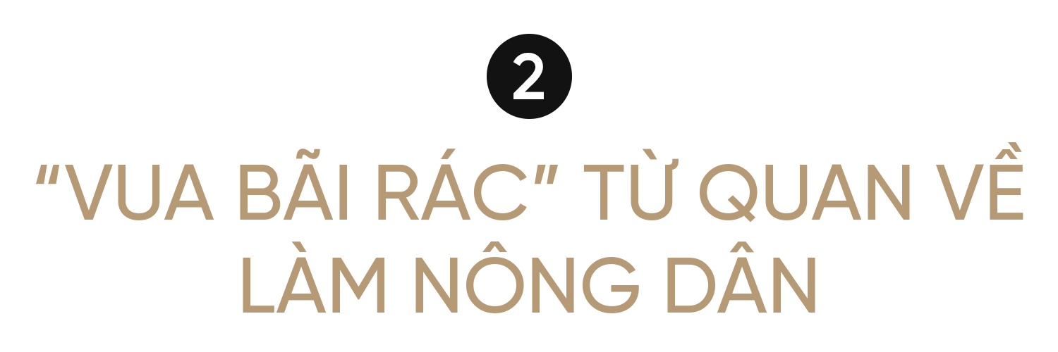 Vua bãi rác từ quan về làm nông dân, nuôi giấc mơ làm sạch môi trường - 4 Vua bãi rác từ quan về làm nông dân, nuôi giấc mơ làm sạch môi trường - 4