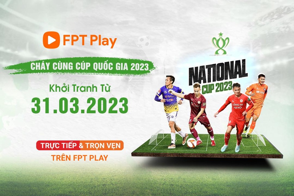 FPT Play phát sóng trọn vẹn Cúp Quốc gia 2023 - 4 FPT Play phát sóng trọn vẹn Cúp Quốc gia 2023 - 4