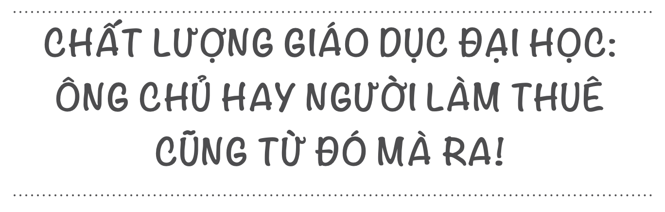 Chất lượng giáo dục đại học: Ông chủ hay người làm thuê cũng từ đó mà ra - 1 Chất lượng giáo dục đại học: Ông chủ hay người làm thuê cũng từ đó mà ra - 1
