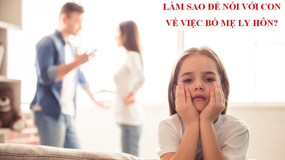 Làm thế nào để nói với con về việc bố mẹ ly hôn?