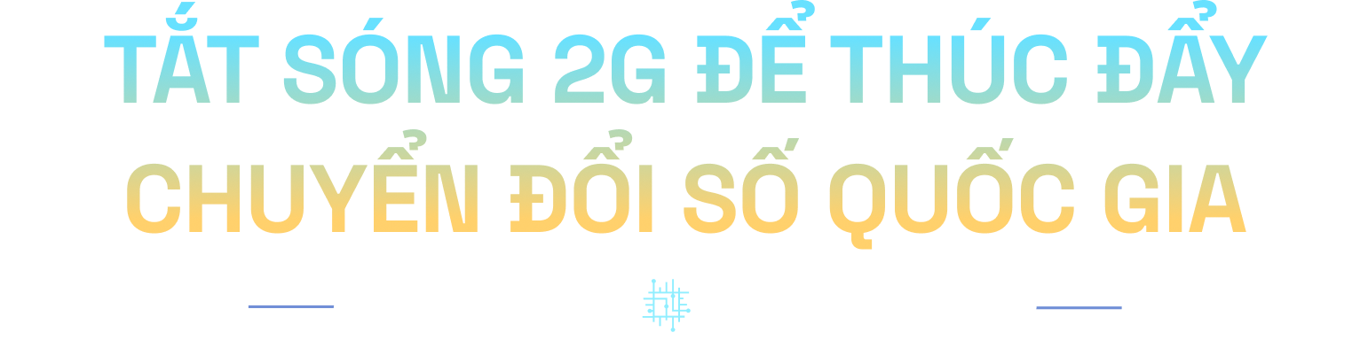 إيقاف تشغيل 2G وتشغيل 5G: الأساس لفيتنام للنهوض في العصر الرقمي - 1 Tắt 2G, bật 5G: Nền tảng để Việt Nam vươn mình trong kỷ nguyên số - 1