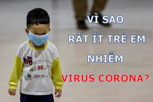 Vì sao rất ít trẻ em nhiễm virus corona?