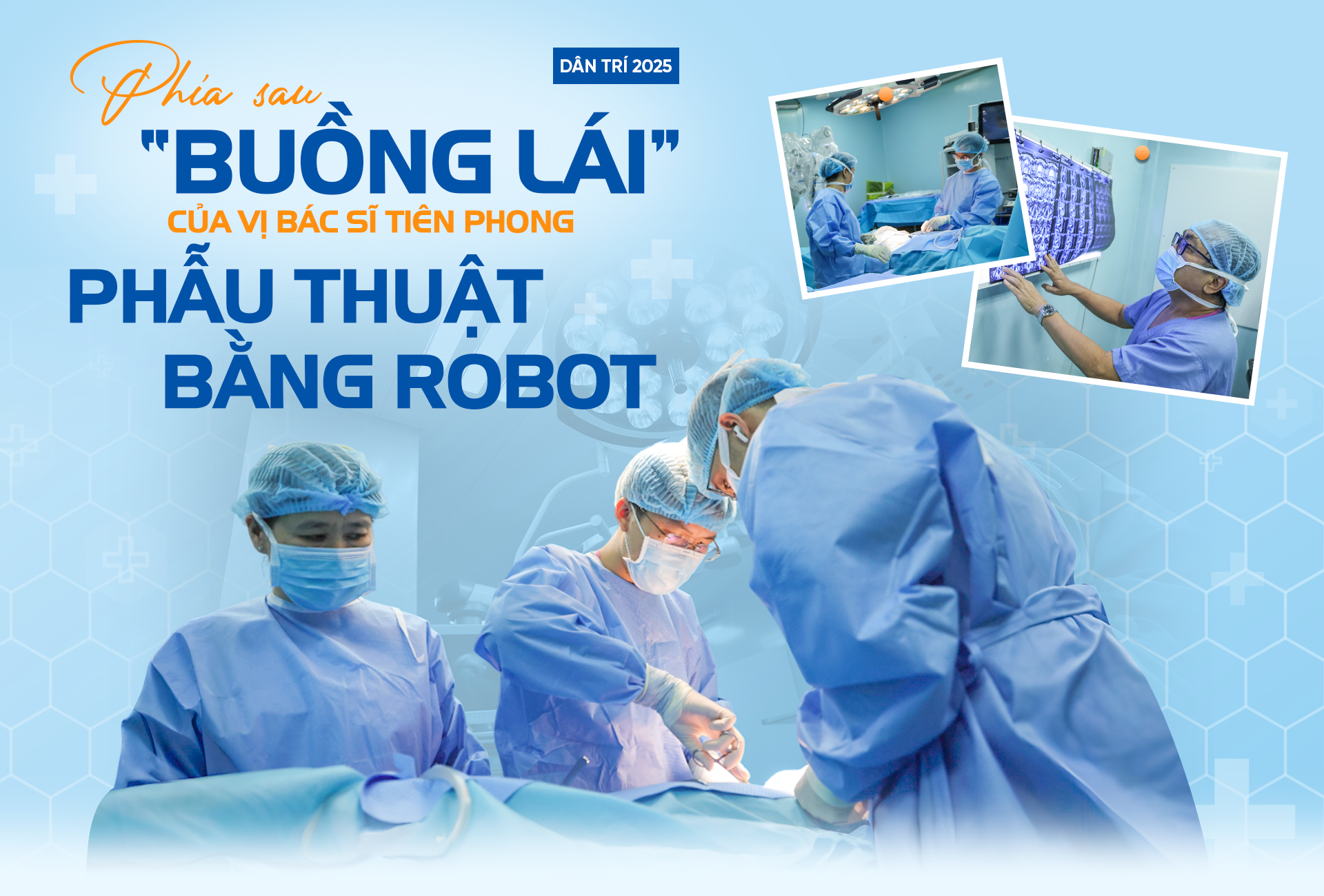 Phía sau “buồng lái” của vị bác sĩ tiên phong phẫu thuật bằng robot