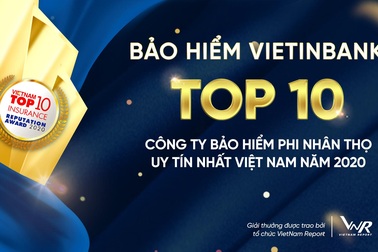 Bảo hiểm VietinBank 5 năm liên tiếp trong top 10 công ty bảo hiểm phi nhân thọ uy tín nhất Việt Nam
