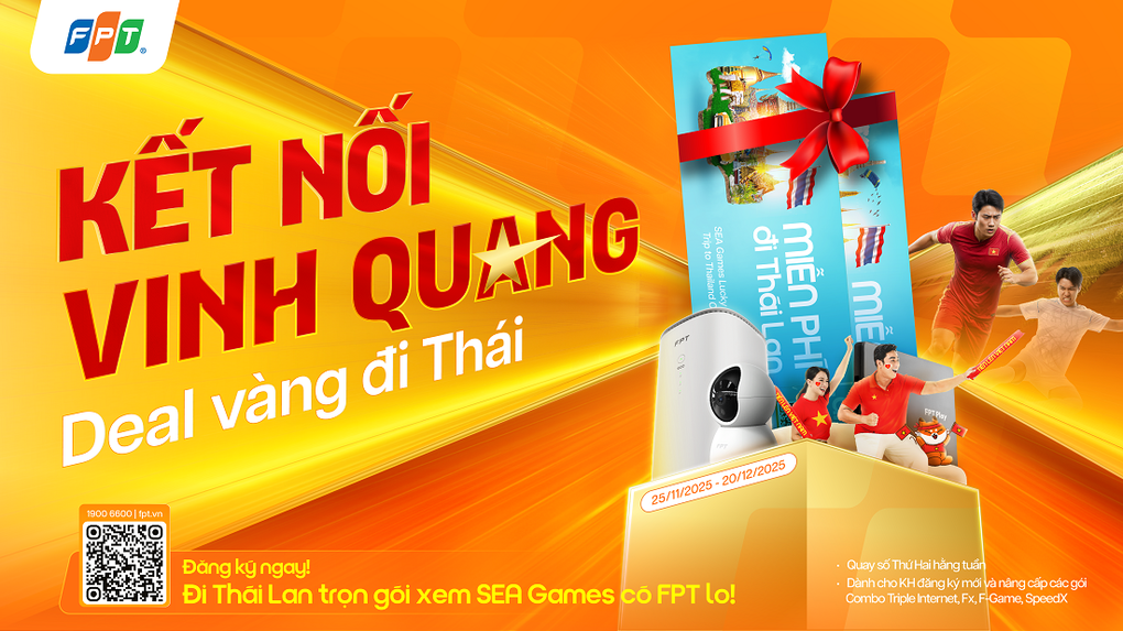 Cơ hội du lịch Thái Lan xem SEA Games 33 khi nâng cấp mạng FPT - 1 Cơ hội du lịch Thái Lan xem SEA Games 33 khi nâng cấp mạng FPT - 1