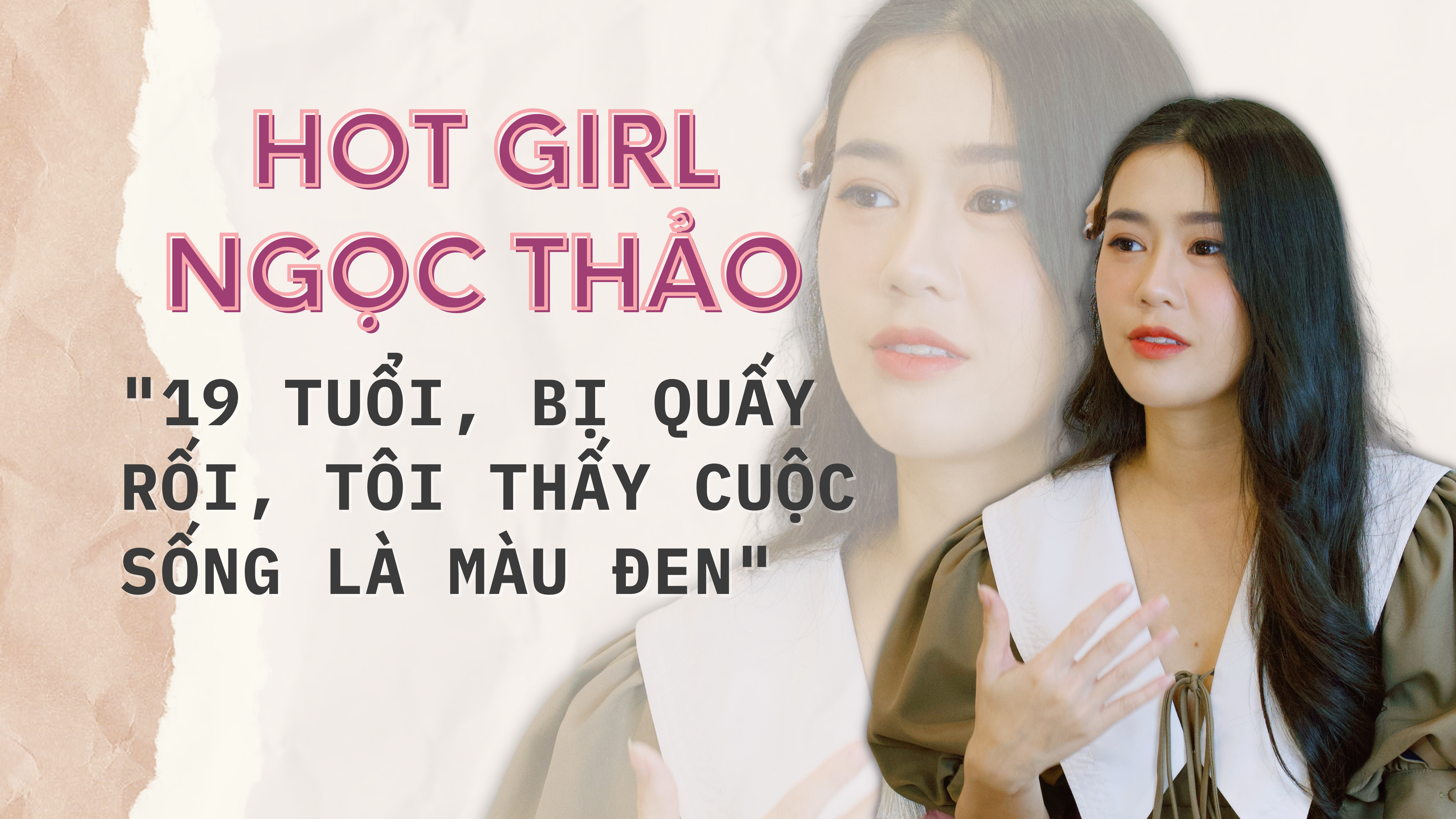 Hot girl Ngọc Thảo: "19 tuổi bị quấy rối, tôi thấy cuộc sống là màu đen"