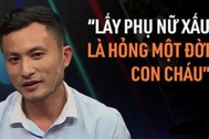 Phát ngôn "Lấy phụ nữ xấu hỏng đời con cháu": Nam thanh niên gây tranh cãi