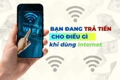 Bạn đang trả tiền cho điều gì khi dùng Internet?