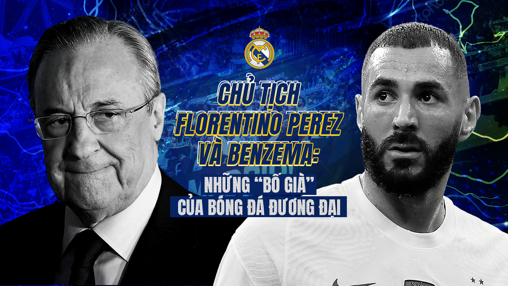 Chủ tịch Florentino Perez và Benzema: Những "Bố già" của bóng đá đương đại