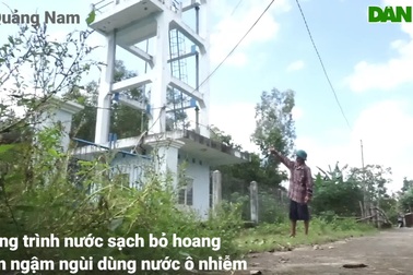 Công trình nước sạch bỏ hoang, dân phải dùng nước ô nhiễm