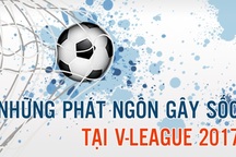 [Infographics] Những phát ngôn gây sốc tại V-League 2017