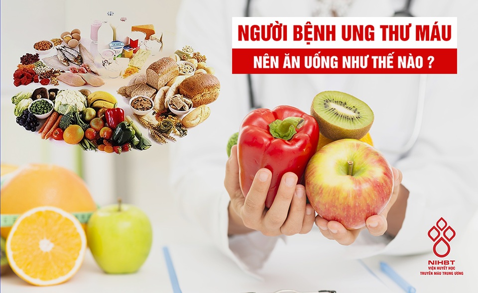 Thực phẩm nào tốt, không tốt với bệnh nhân ung thư máu? - 1 Thực phẩm nào tốt, không tốt với bệnh nhân ung thư máu? - 1