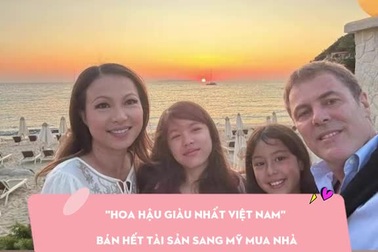 "Hoa hậu giàu nhất Việt Nam" bán tài sản, sang Mỹ sống cùng bạn đời
