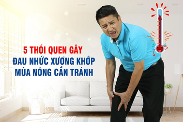 Những thói quen có thể gây đau nhức xương khớp mùa nắng nóng