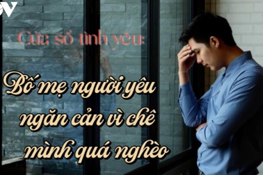 Bố mẹ người yêu ngăn cản vì chê mình quá nghèo