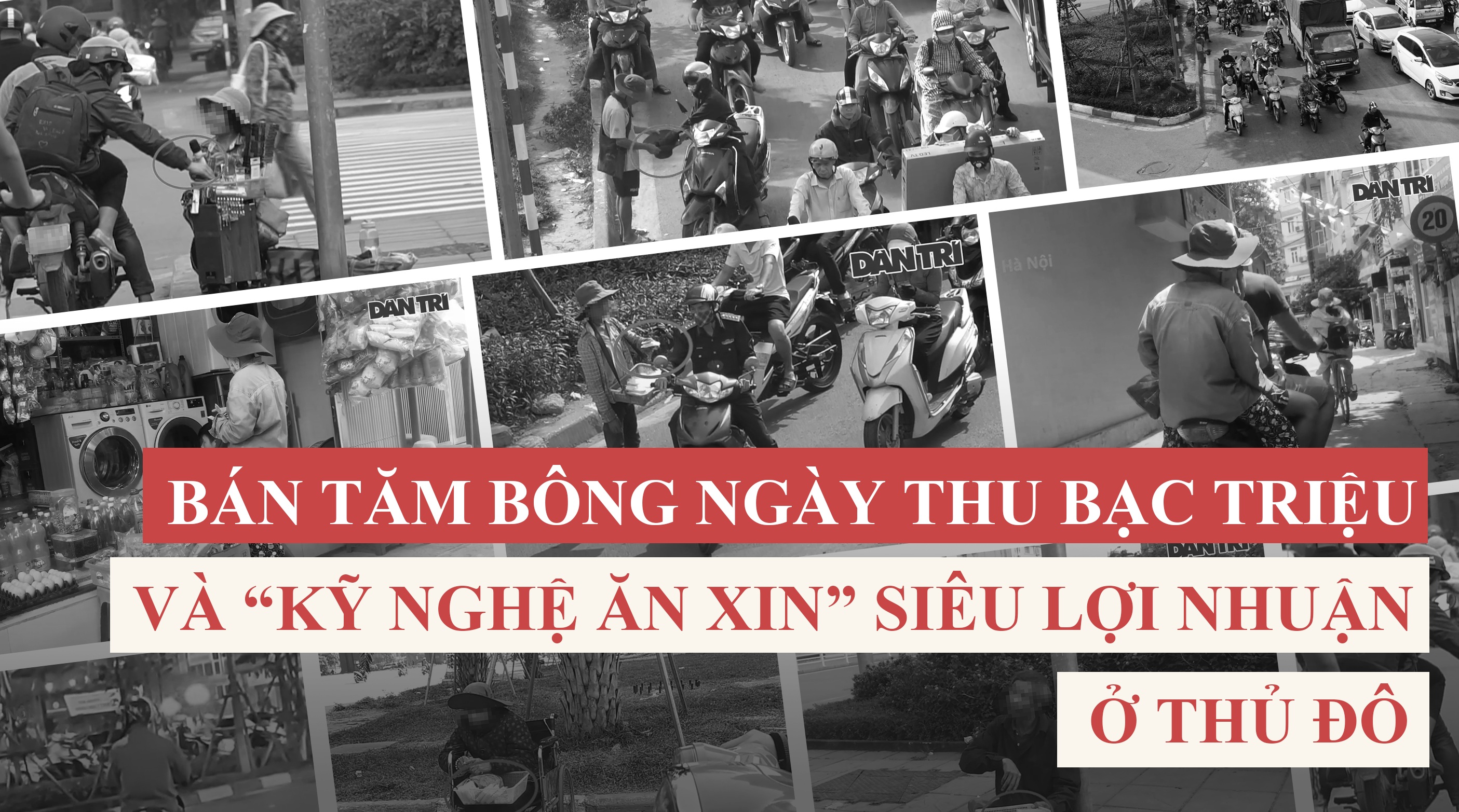 Hà Nội: “Kỹ nghệ ăn xin” siêu lợi nhuận và những "ông trùm" giấu mặt