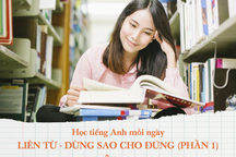Học tiếng Anh mỗi ngày: Liên từ trong tiếng Anh - dùng sao cho đúng?