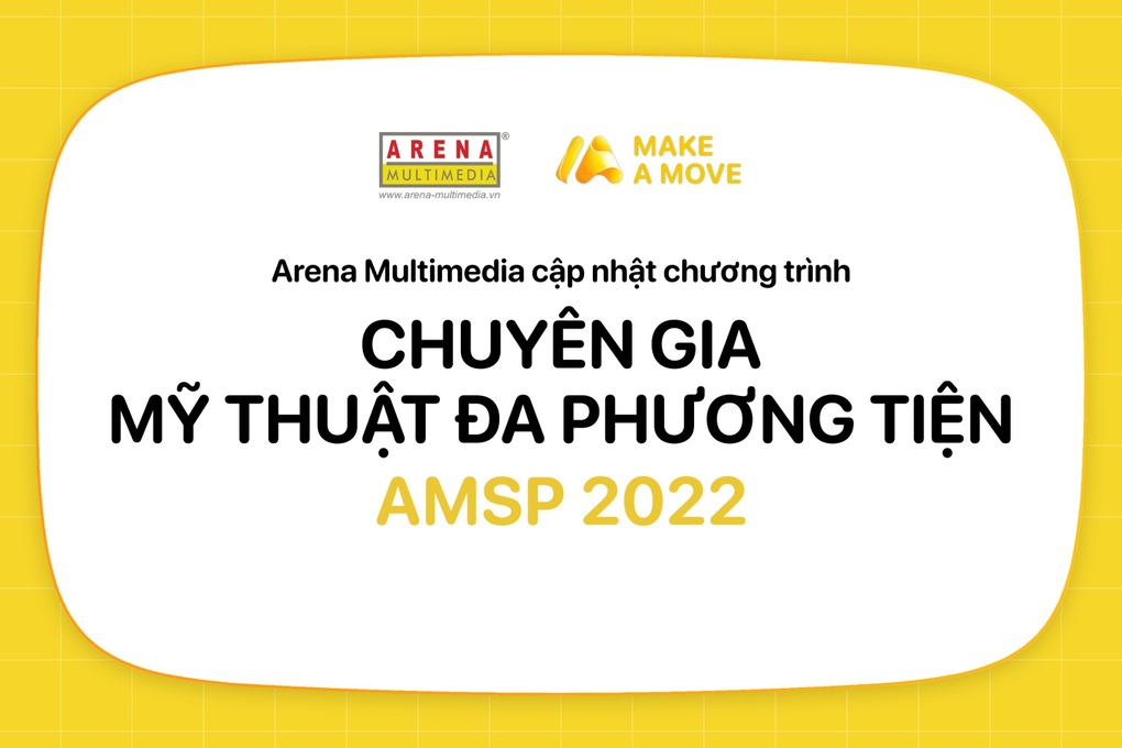 Arena Multimedia cập nhật chương trình Chuyên gia Mỹ thuật Đa phương tiện 2022 - 1 Arena Multimedia cập nhật chương trình Chuyên gia Mỹ thuật Đa phương tiện 2022 - 1