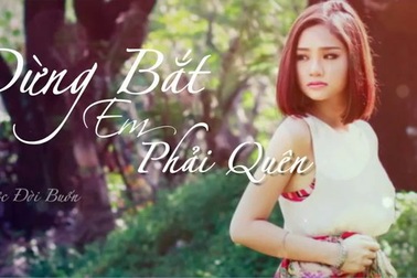 Đừng bắt em phải quên - ca sĩ trình bày Miu Lê, nhạc sĩ Thiên Ngôn