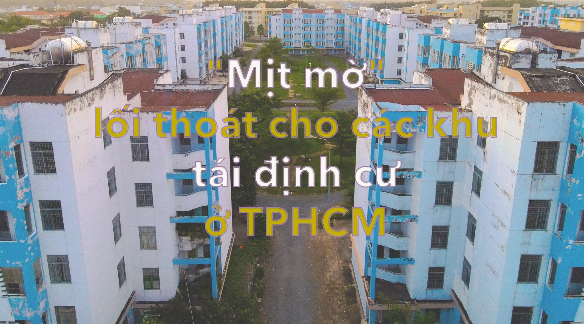 TP.HCM: "Mịt mờ" lối thoát cho các khu tái định cư