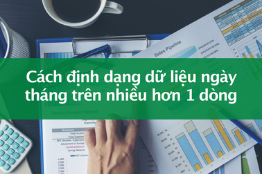 Tin học excel: Định dạng dữ liệu ngày tháng trên nhiều dòng
