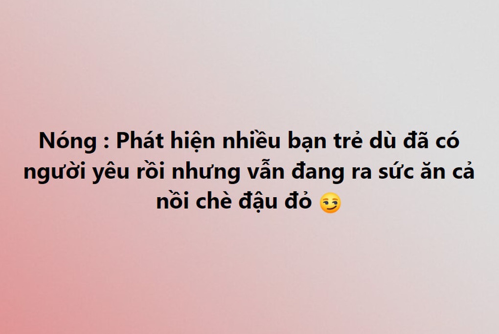 Giới trẻ rủ nhau ăn chè đậu đỏ để thoát ế, liệu có hiệu quả? - 3 Giới trẻ rủ nhau ăn chè đậu đỏ để thoát ế, liệu có hiệu quả? - 3