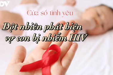 Đột nhiên phát hiện vợ con bị nhiễm HIV