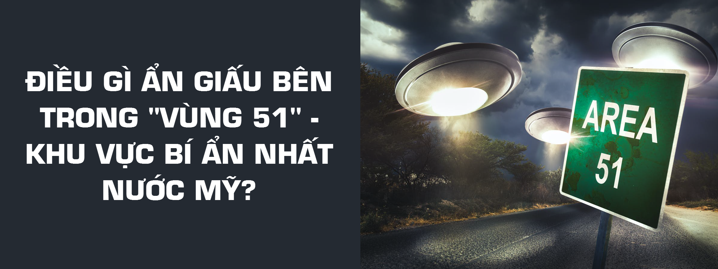 Điều gì ẩn giấu trong "Vùng 51" tuyệt mật - khu vực bí ẩn nhất nước Mỹ?