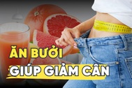 Ăn bưởi có thực sự giúp giảm cân?
